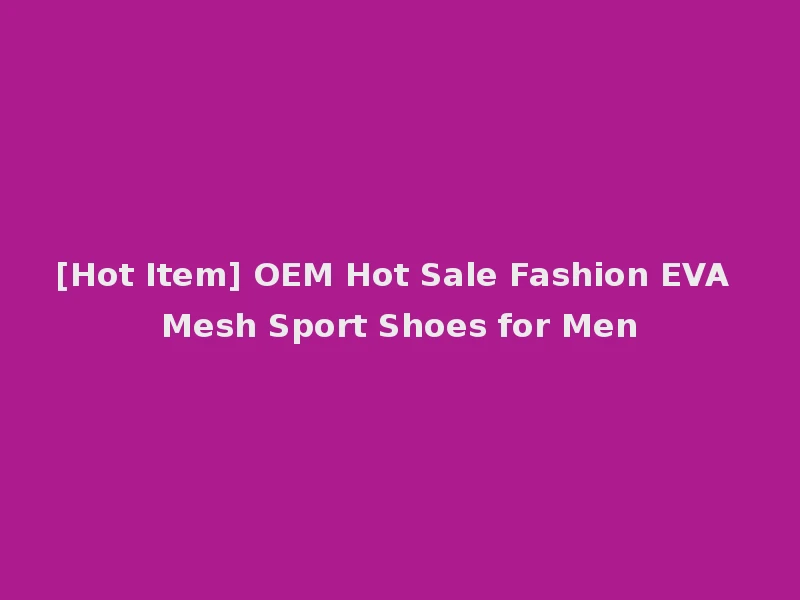 [Hot Item] OEM Hot Sale Fashion EVA Mesh Sport Shoes for Men