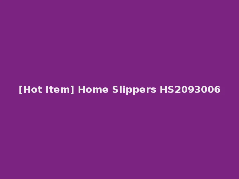 [Hot Item] Home Slippers HS2093006