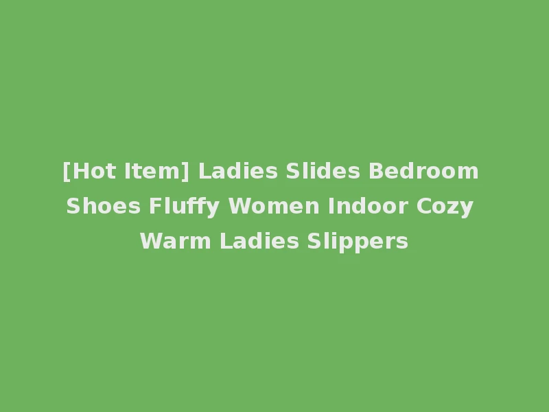 [Hot Item] Ladies Slides Bedroom Shoes Fluffy Women Indoor Cozy Warm Ladies Slippers