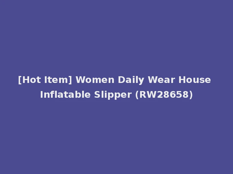 [Hot Item] Women Daily Wear House Inflatable Slipper (RW28658)