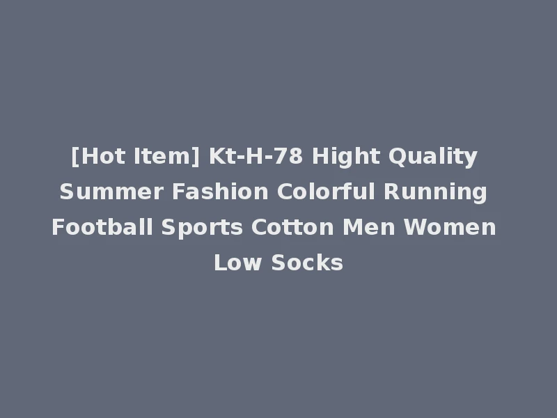 [Hot Item] Kt-H-78 Hight Quality Summer Fashion Colorful Running Football Sports Cotton Men Women Low Socks