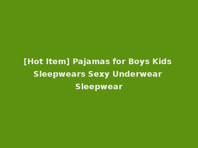 [Hot Item] Pajamas for Boys Kids Sleepwears Sexy Underwear Sleepwear