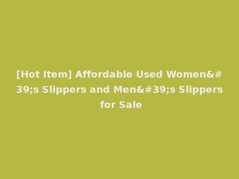 [Hot Item] Affordable Used Women's Slippers and Men's Slippers for Sale