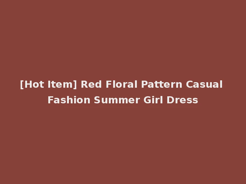 [Hot Item] Red Floral Pattern Casual Fashion Summer Girl Dress
