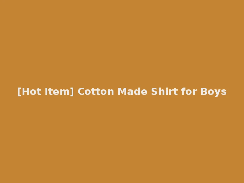 [Hot Item] Cotton Made Shirt for Boys