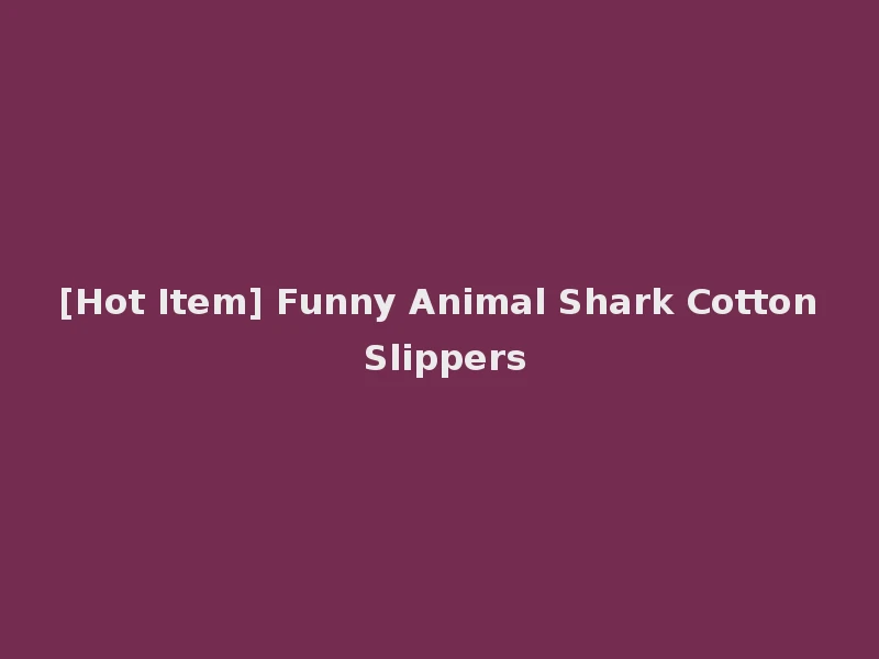 [Hot Item] Funny Animal Shark Cotton Slippers