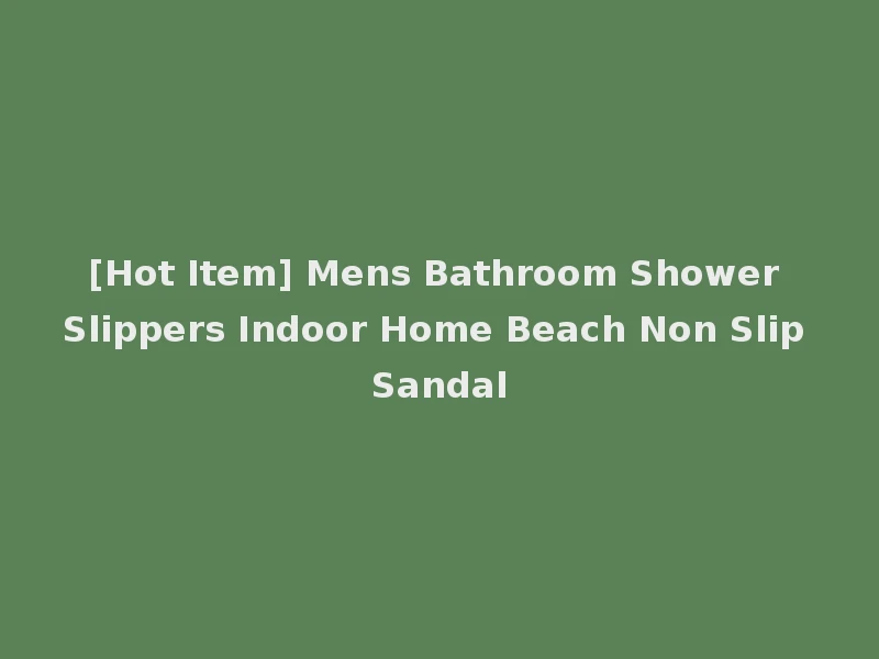 [Hot Item] Mens Bathroom Shower Slippers Indoor Home Beach Non Slip Sandal