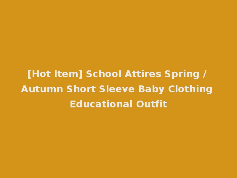 [Hot Item] School Attires Spring / Autumn Short Sleeve Baby Clothing Educational Outfit