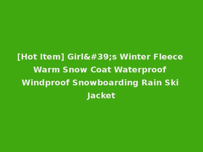 [Hot Item] Girl's Winter Fleece Warm Snow Coat Waterproof Windproof Snowboarding Rain Ski Jacket