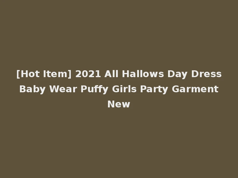 [Hot Item] 2021 All Hallows Day Dress Baby Wear Puffy Girls Party Garment New