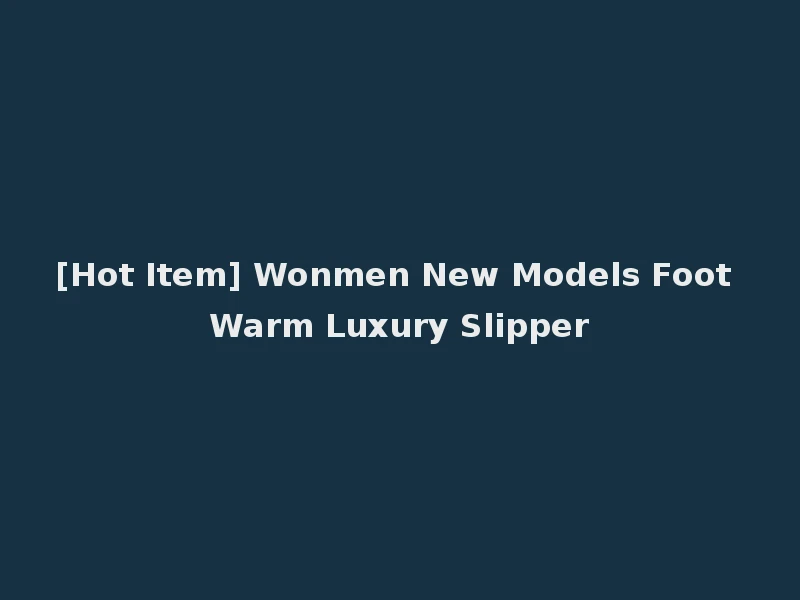 [Hot Item] Wonmen New Models Foot Warm Luxury Slipper