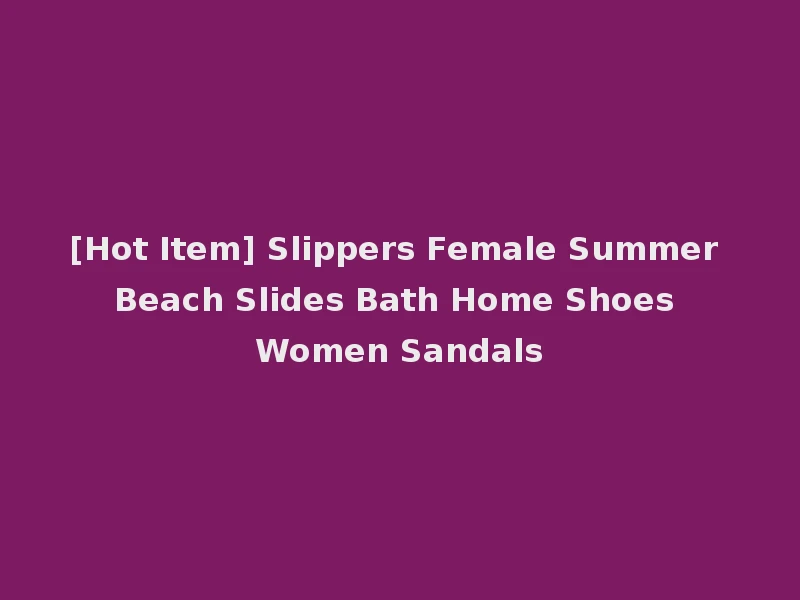 [Hot Item] Slippers Female Summer Beach Slides Bath Home Shoes Women Sandals