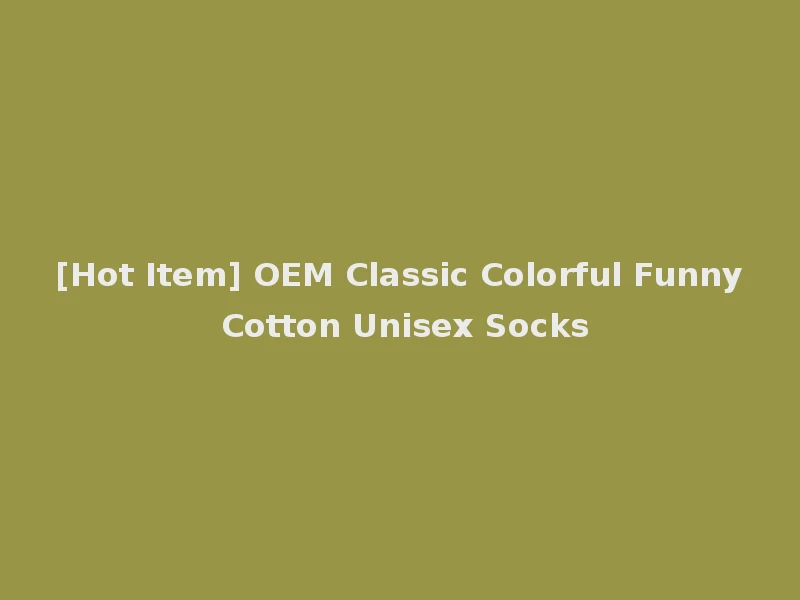 [Hot Item] OEM Classic Colorful Funny Cotton Unisex Socks