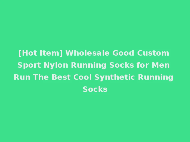 [Hot Item] Wholesale Good Custom Sport Nylon Running Socks for Men Run The Best Cool Synthetic Running Socks