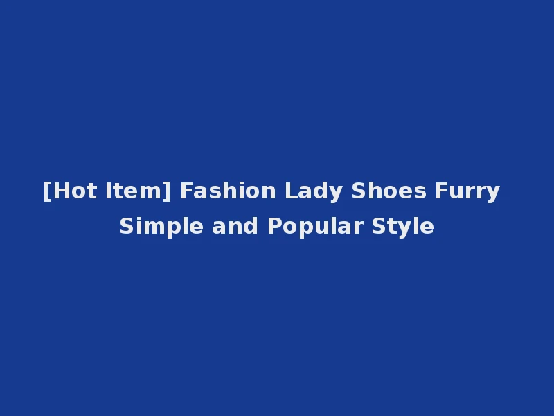 [Hot Item] Fashion Lady Shoes Furry Simple and Popular Style