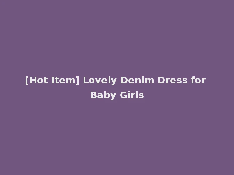 [Hot Item] Lovely Denim Dress for Baby Girls