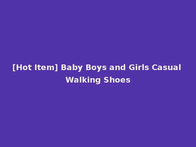 [Hot Item] Baby Boys and Girls Casual Walking Shoes