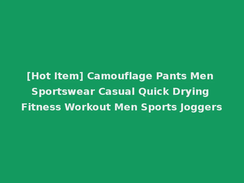 [Hot Item] Camouflage Pants Men Sportswear Casual Quick Drying Fitness Workout Men Sports Joggers