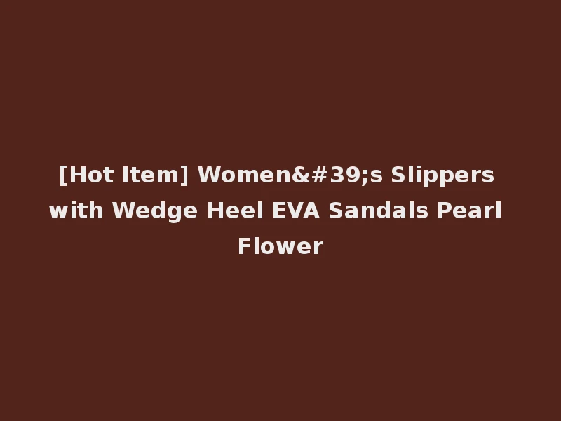[Hot Item] Women's Slippers with Wedge Heel EVA Sandals Pearl Flower