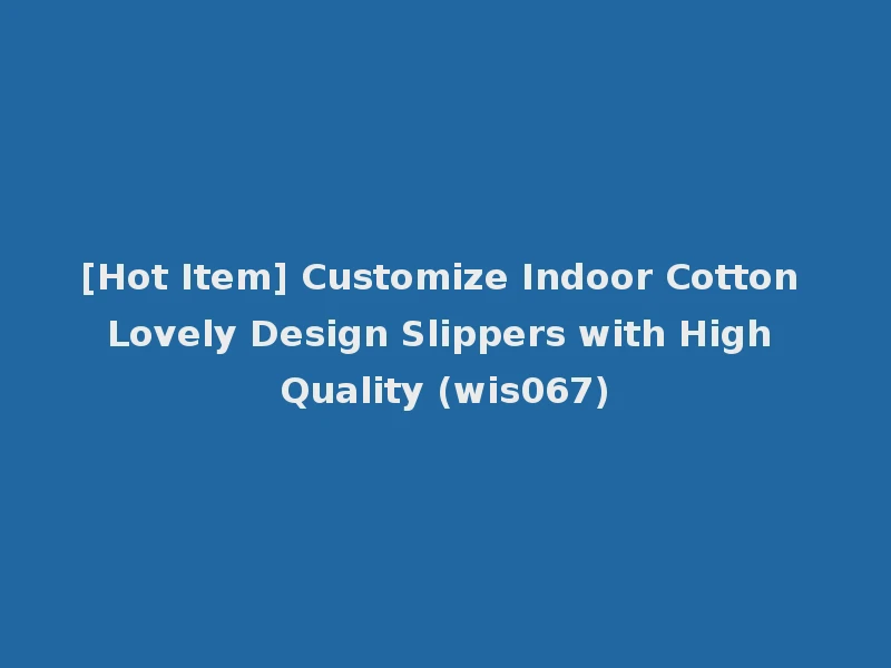 [Hot Item] Customize Indoor Cotton Lovely Design Slippers with High Quality (wis067)