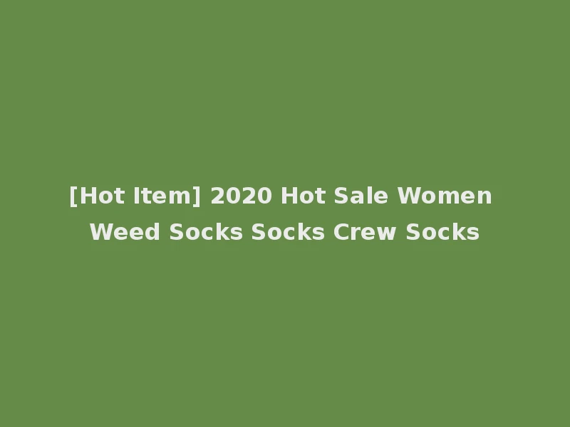 [Hot Item] 2020 Hot Sale Women Weed Socks Socks Crew Socks