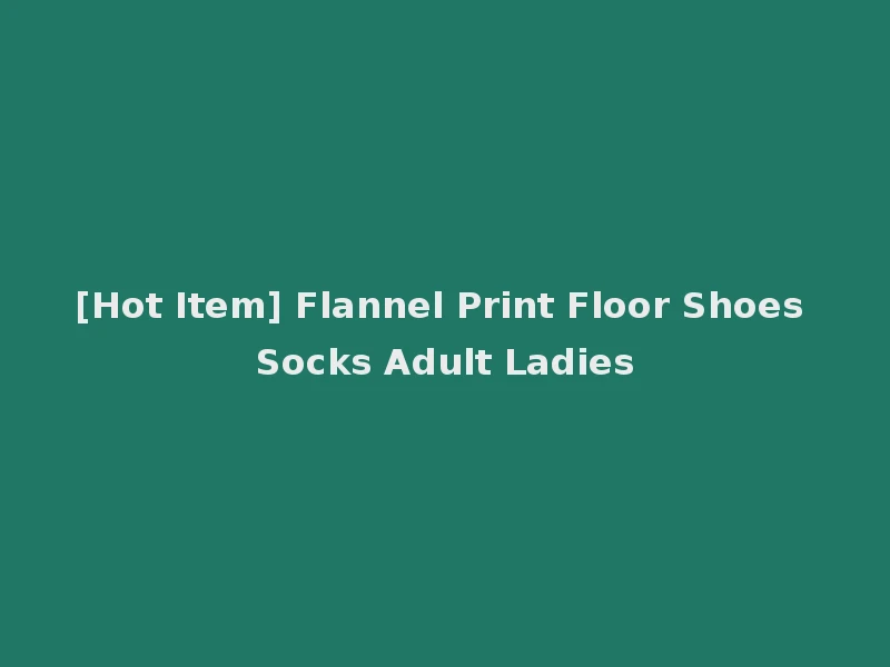 [Hot Item] Flannel Print Floor Shoes Socks Adult Ladies