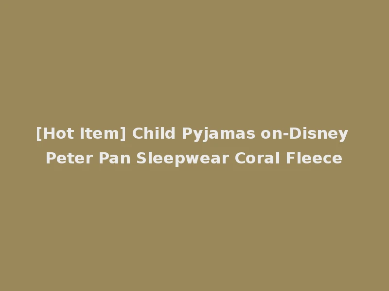 [Hot Item] Child Pyjamas on-Disney Peter Pan Sleepwear Coral Fleece