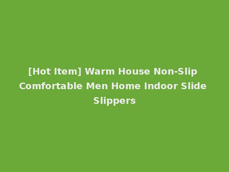 [Hot Item] Warm House Non-Slip Comfortable Men Home Indoor Slide Slippers