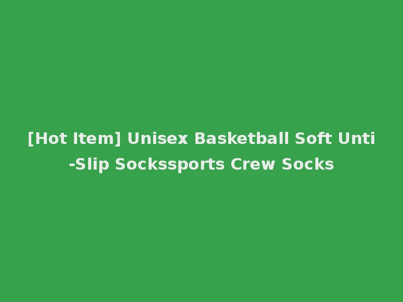 [Hot Item] Unisex Basketball Soft Unti-Slip Sockssports Crew Socks