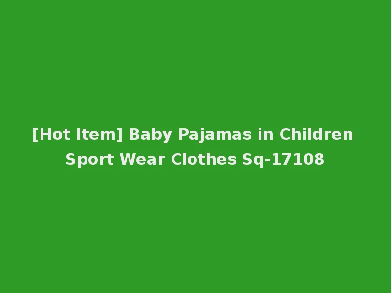 [Hot Item] Baby Pajamas in Children Sport Wear Clothes Sq-17108
