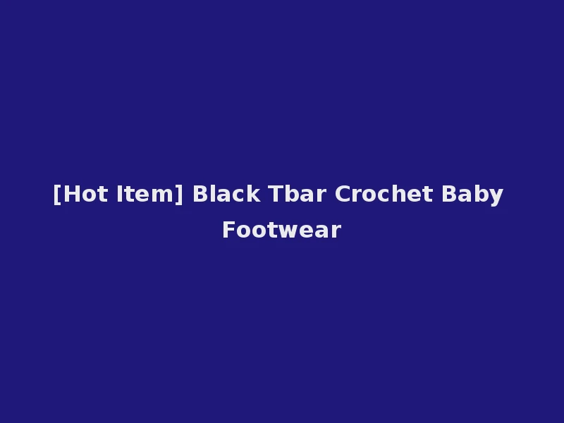 [Hot Item] Black Tbar Crochet Baby Footwear