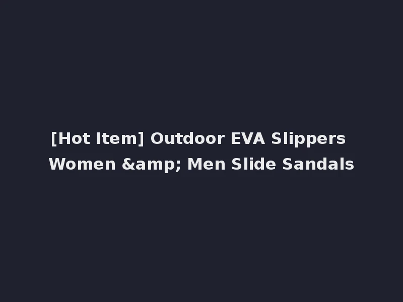 [Hot Item] Outdoor EVA Slippers Women & Men Slide Sandals