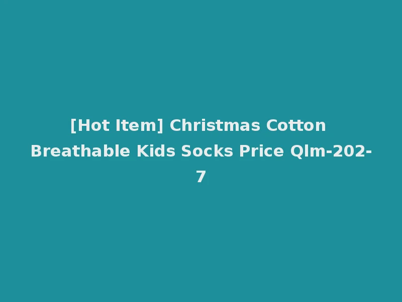 [Hot Item] Christmas Cotton Breathable Kids Socks Price Qlm-202-7
