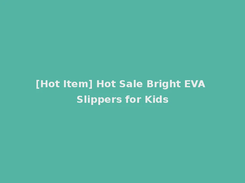 [Hot Item] Hot Sale Bright EVA Slippers for Kids