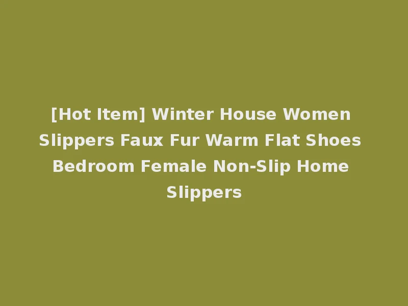 [Hot Item] Winter House Women Slippers Faux Fur Warm Flat Shoes Bedroom Female Non-Slip Home Slippers