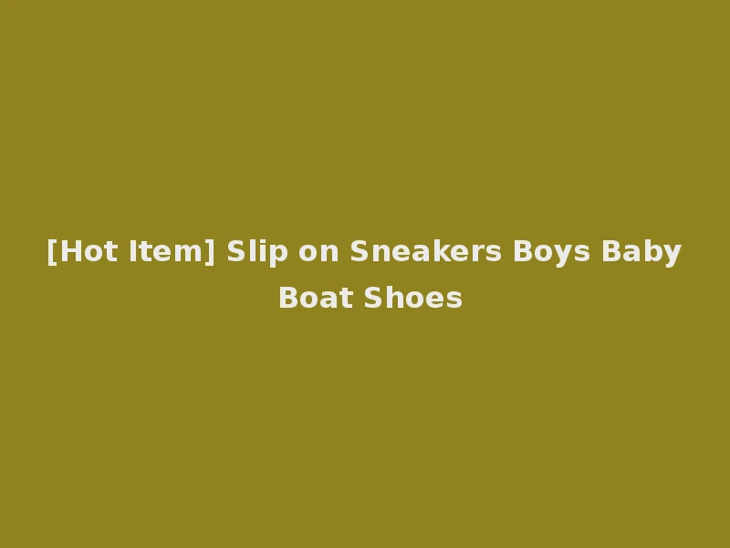 [Hot Item] Slip on Sneakers Boys Baby Boat Shoes