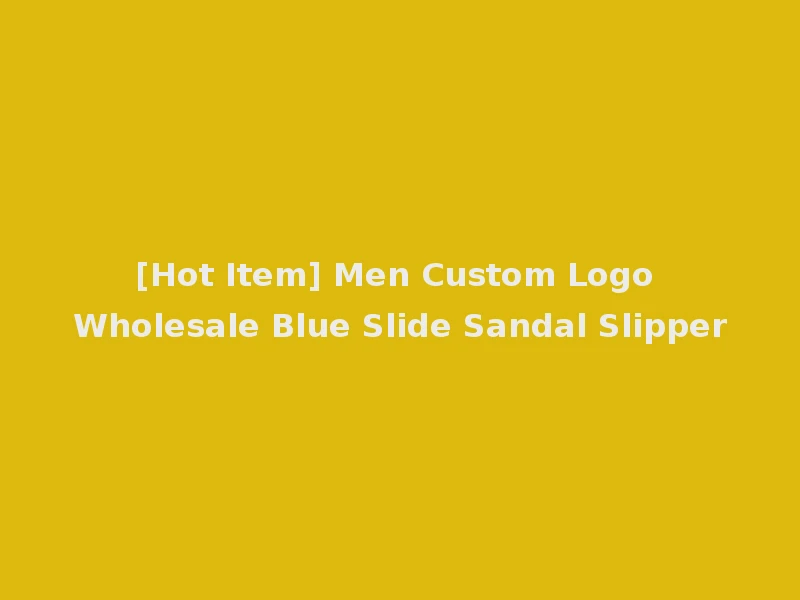 [Hot Item] Men Custom Logo Wholesale Blue Slide Sandal Slipper