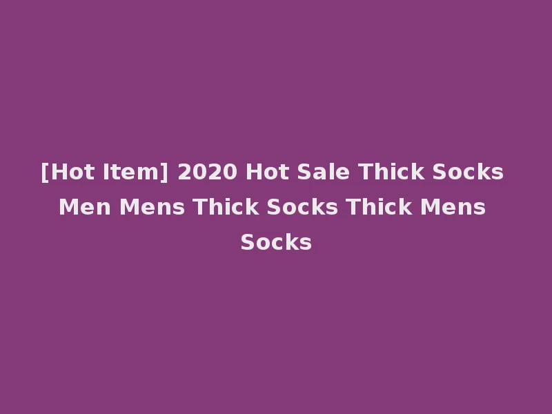 [Hot Item] 2020 Hot Sale Thick Socks Men Mens Thick Socks Thick Mens Socks