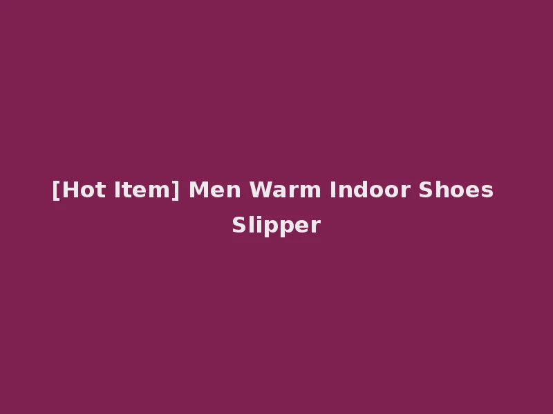 [Hot Item] Men Warm Indoor Shoes Slipper