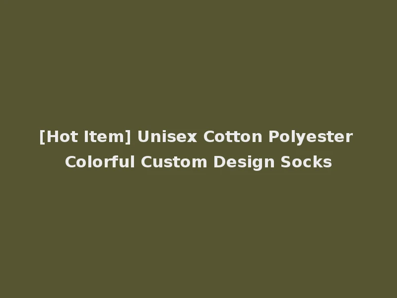 [Hot Item] Unisex Cotton Polyester Colorful Custom Design Socks