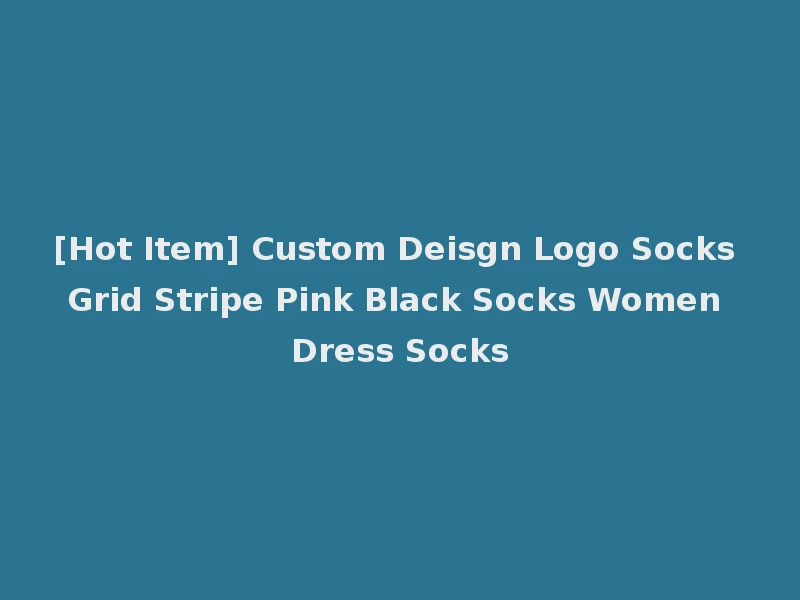 [Hot Item] Custom Deisgn Logo Socks Grid Stripe Pink Black Socks Women Dress Socks