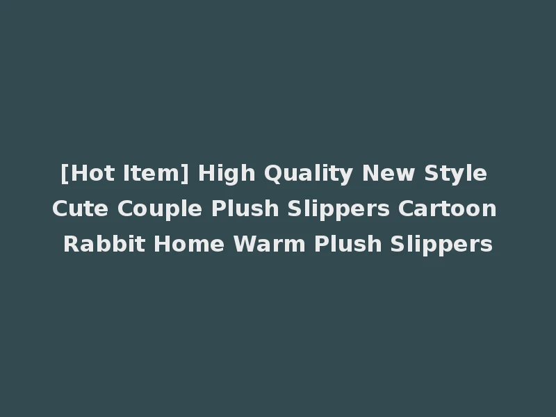 [Hot Item] High Quality New Style Cute Couple Plush Slippers Cartoon Rabbit Home Warm Plush Slippers