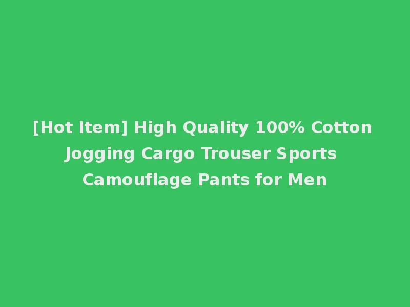 [Hot Item] High Quality 100% Cotton Jogging Cargo Trouser Sports Camouflage Pants for Men