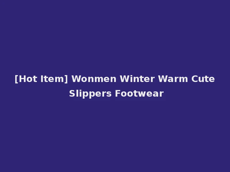 [Hot Item] Wonmen Winter Warm Cute Slippers Footwear
