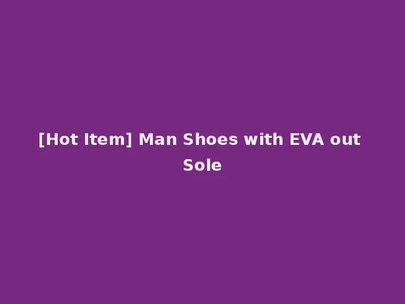 [Hot Item] Man Shoes with EVA out Sole