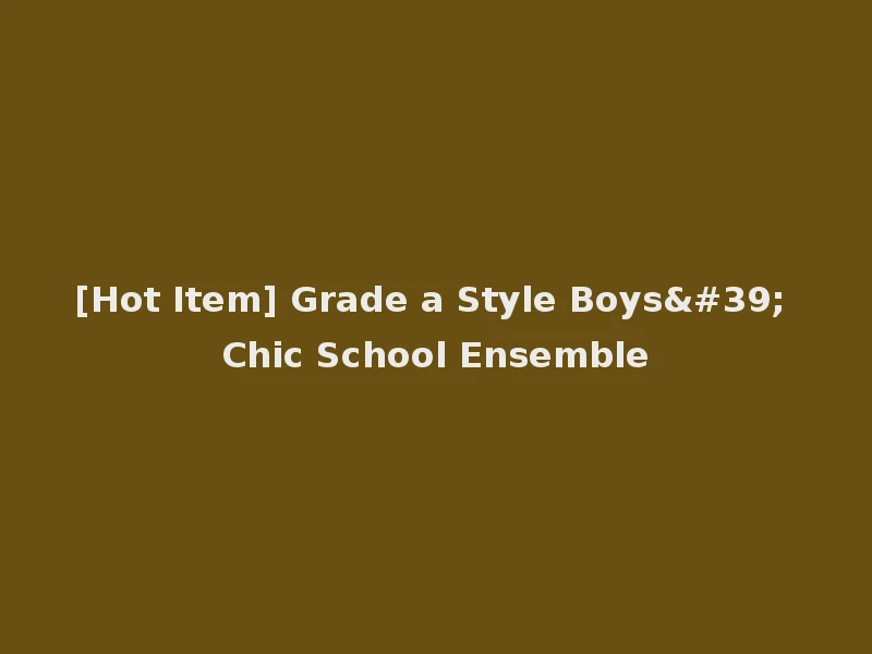 [Hot Item] Grade a Style Boys' Chic School Ensemble