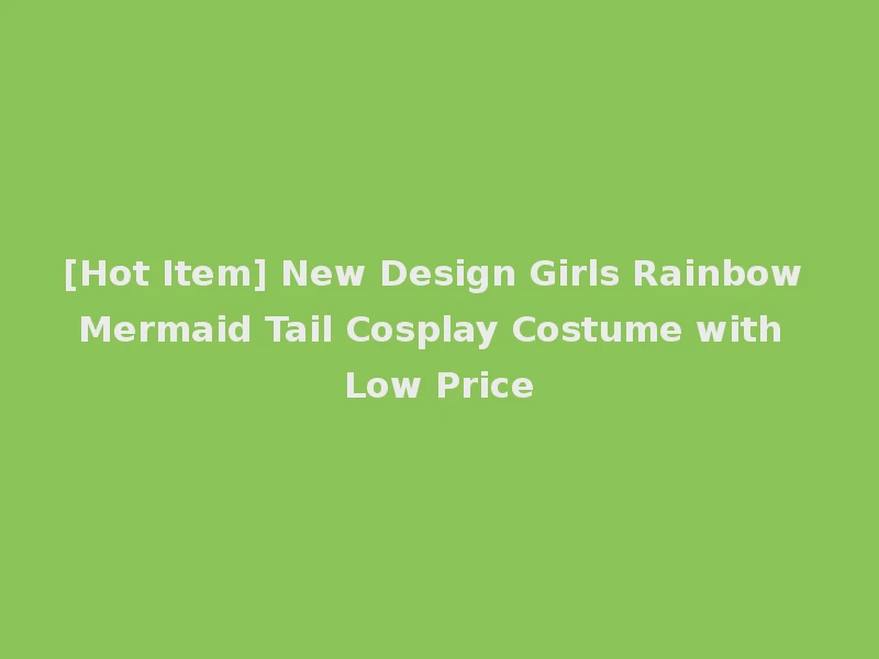 [Hot Item] New Design Girls Rainbow Mermaid Tail Cosplay Costume with Low Price