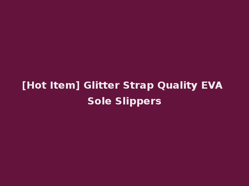 [Hot Item] Glitter Strap Quality EVA Sole Slippers