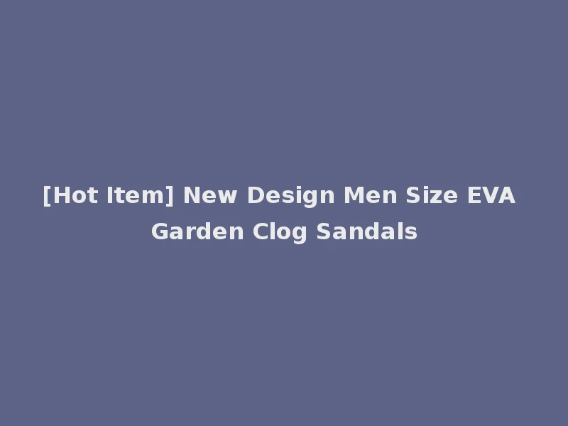 [Hot Item] New Design Men Size EVA Garden Clog Sandals