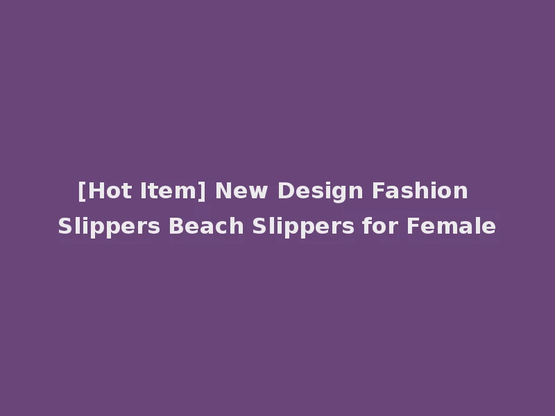 [Hot Item] New Design Fashion Slippers Beach Slippers for Female